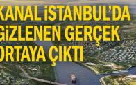 Kanal İstanbul’da gizlenen gerçek ortaya çıktı