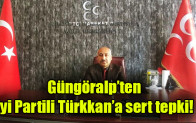 Güngöralp’ten  İyi Partili Türkkan’a sert tepki!