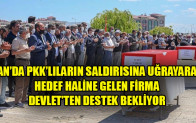 Van’da Pkk’lıların Saldırısına Uğrayarak Hedef Haline Gelen Firma Devlet’ten Destek Bekliyor.