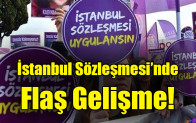 İstanbul Sözleşmesi’nde flaş gelişme