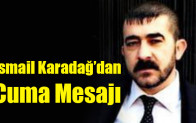 İsmail Karadağ’dan Cuma Mesajı