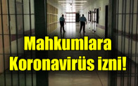 Mahkumlara koronavirüs izni