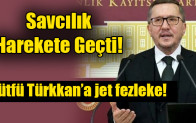 Lütfü Türkkan’a jet fezleke!