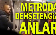 Metroda dehşetengiz anlar