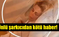 Ünlü şarkıcıdan kötü haber!
