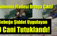Bebeğe Şiddet Uygulayan O Cani Tutuklandı!