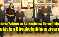 Dünya Yatırım ve Kalkındırma Derneği’den Pakistan Büyükelçiliğine ziyaret