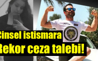 Cinsel istismara rekor ceza talebi