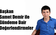 Başkan Samet Demir ile Gündeme Dair Değerlendirmeler