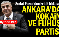Sedat Peker’den kritik iddialar… Ankara’da kokain ve fuhuş partisi