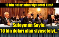 Süleyman Soylu: Ben 10 bin doları alan siyasetçiyi…
