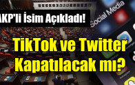 AKP’li Yayman açıkladı: “TikTok ve Twitter kapatılacak mı?”