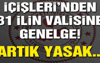 İçişleri’nden 81 ilin valisine genelge! Artık yasak…