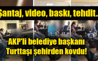 AKP’li belediye başkanı yurttaşı şehirden kovdu