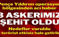 Pençe-Yıldırım bölgesinde 3 askerimiz şehit oldu