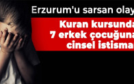 Erzurum’u sarsan olay: Kuran kursunda 7 erkek çocuğuna cinsel istismar