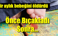 Bir aylık bebeğini öldürdü
