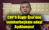 CHP’li Özgür Özel’den  ‘cumhurbaşkanı adayı’  Açıklaması!