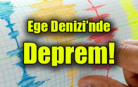 Ege Denizi’nde Deprem!