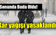 Kar yağışı yasaklandı