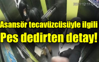 Asansör tecavüzcüsüyle ilgili pes dedirten detay