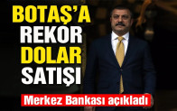 Merkez’den Botaş’a rekor döviz satışı
