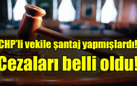 CHP’li vekile şantaj yapmışlardı! Cezası belli oldu