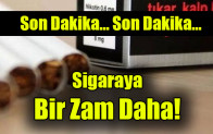 Sigaraya bir zam daha