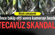 Önce takip etti sonra kamerayı bozdu…