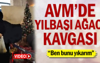 AVM’de yılbaşı ağacı kavgası: Ben bunu yıkarım