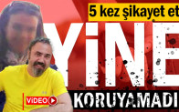 5 kez şikayet etti: Yine koruyamadık
