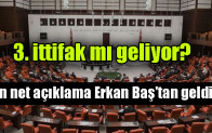 3. ittifak mı geliyor? En net açıklama Erkan Baş’tan geldi