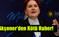 Akşener’den Kötü Haber!