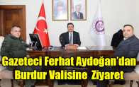 Gazeteci Ferhat Aydoğan’dan Burdur Valisine Ziyaret