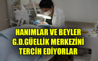 HANIMLAR VE BEYLER G.D.GÜELLİK MERKEZİNİ TERCİH EDİYORLAR