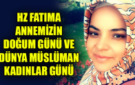 HZ FATIMA ANNEMİZİN DOĞUM GÜNÜ VE DÜNYA MÜSLÜMAN KADINLAR GÜNÜ