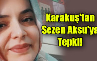 Karakuş’tan Sezen Aksu’ya tepki