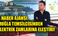 A HABER AJANSI MUĞLA TEMSİLCİSİNDEN ELEKTRİK ZAMLARINA ELEŞTİRİ