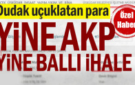 Yine AKP yine ballı ihale… Dudak uçuklatan para
