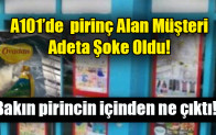 A101’de  pirinç Alan Müşteri Adeta Şoke Oldu!