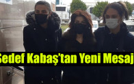 Sedef Kabaş’tan Yeni Mesaj!