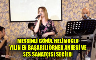 MERSİNLİ GÖNÜL HELİMOĞLU YILIN EN BAŞARILI ÖRNEK ANNESİ VE SES SANATÇISI SEÇİLDİ