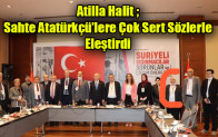 Atilla Halit ; Sahte Atatürkçü’lere Çok Sert Sözlerle Eleştirdi