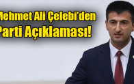 Mehmet Ali Çelebi’den Parti Açıklaması!