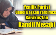 Yenilik Partisi Genel Başkan Yardımcısı Karakuş’tan  Kandil Mesajı!