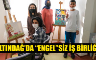 ALTINDAĞ’DA “ENGEL”SİZ İŞ BİRLİĞİ