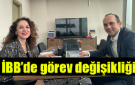 İBB’de görev değişikliği