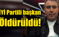 İYİ Partili başkan öldürüldü