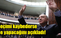 Seçimi kaybederse ne yapacağını açıkladı