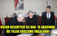KOZAN BELEDİYESİ İLE HAK- İŞ ARASINDA ÜÇ YILLIK SÖZLEŞME İMZALANDI